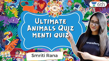 Ultimate Animals Quiz | Menti Quiz | Science | Unacademy 6th | Smriti Rana