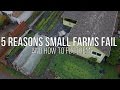 FIVE REASONS SMALL FARMS FAIL!!