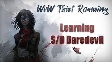 GW2 WvW | Thief Roaming | S/D Daredevil #1 "Learning"