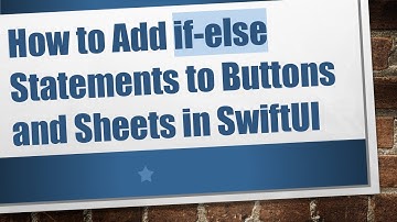 How to Add if-else Statements to Buttons and Sheets in SwiftUI