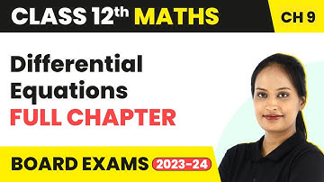 Differential Equations - Full Chapter Explanation, NCERT Solutions | Class 12 Maths Ch 9 | 2022-23