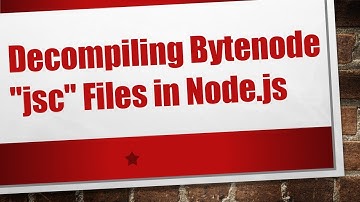 Decompiling Bytenode "jsc" Files in Node.js