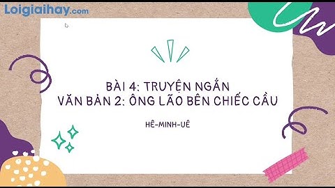 Soạn bài Ông lão bên chiếc cầu SGK Ngữ văn 9 tập 1 Cánh diều