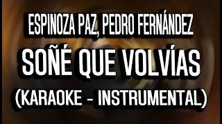 Espinoza Paz, Pedro Fernández - Soñé Que Volvías (KARAOKE- INSTRUMENTAL)