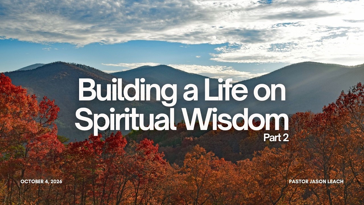 Building a Life on Spiritual Wisdom pt.2 |Pastor Jason Leach | 04/10/2026