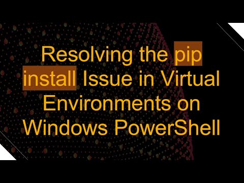 Resolving the pip install Issue in Virtual Environments on Windows PowerShell