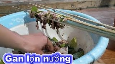 Gan lợn nướng LÁ CHANH cùng HẠT MẮC KHÉN