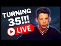 Turning 35!!! | Myles Dyer LIVE #31