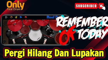 REMEMBER OF TODAY - PERGI HILANG DAN LUPAKAN  [ ONLY DRUM ] || REAL DRUM COVER