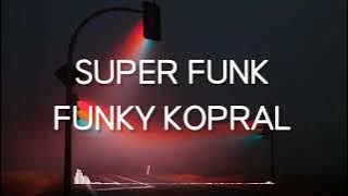 FUNKY KOPRAL - SUPER FUNK (LIRIK)