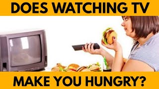 Unique: Does Watching Tv Make You Hungry?