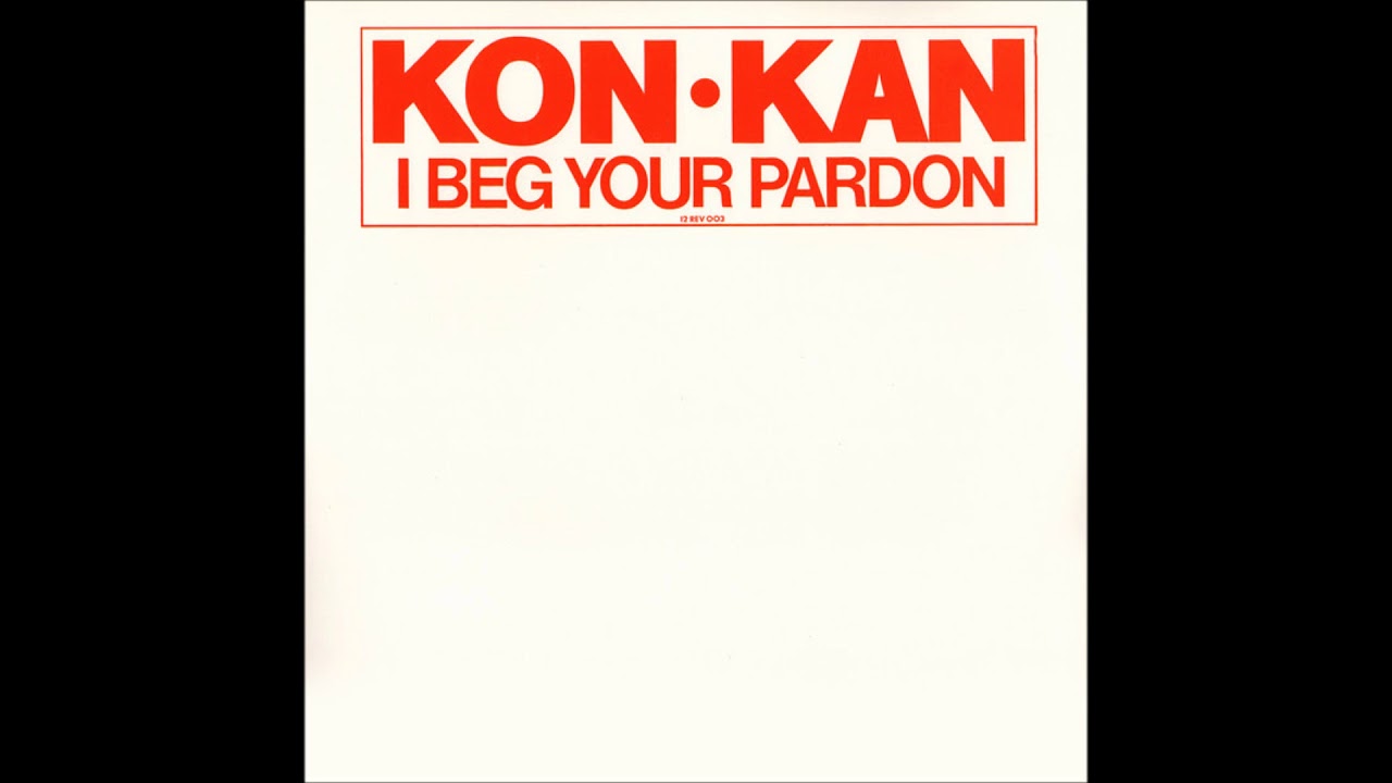 kon kan i beg your pardon extended club mix version YouTube kon kan i beg your pardon extended club mix version YouTube