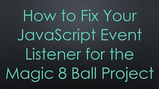 Famous How to Fix Your JavaScript Event Listener for the Magic 8 Ball Project Net Worth