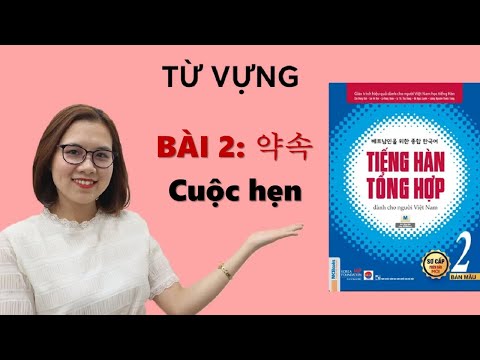 Video Học Tiếng Hàn Tổng Hợp Sơ Cấp 2 - Từ Vựng BÀI 2: 약속... - youtube
