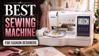 Best Sewing Machine For Fashion Designers 2026: Top 9 Picks for Studio-Grade Results