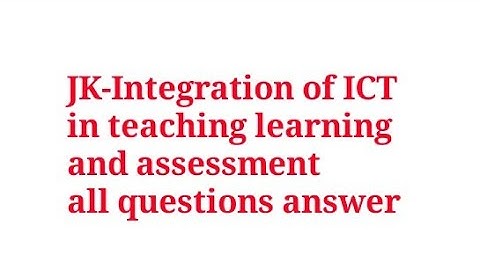 JK-Integration of ICT in teaching learning and assessment all questions answer