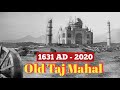 Taj Mahal In 1631 AD To 2020 || Old Taj Mahal || Welcome India