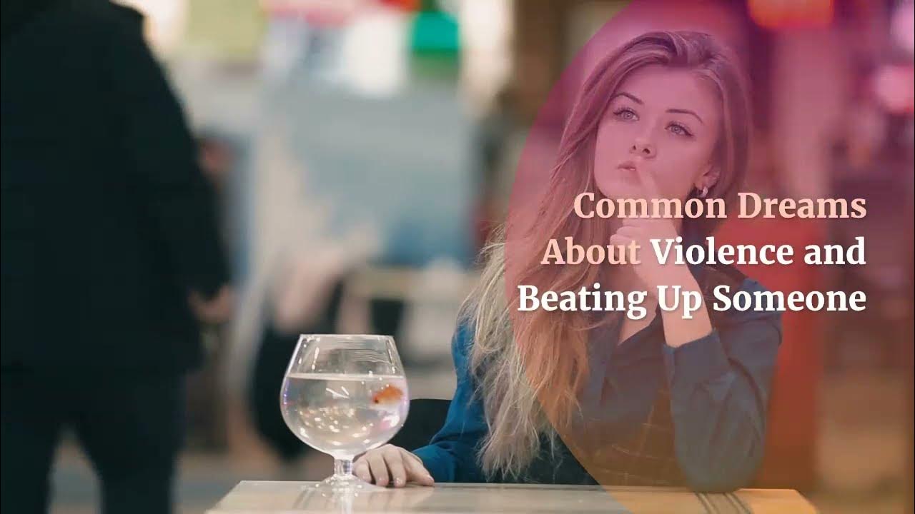 What does it Mean to Dream About Beating Someone Up? YouTube