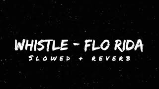 Whistle - Flo Rida (Slowed + Reverb) | Lyrical Reverb