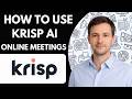 How to Use Krisp AI for Online Meetings Full Guide 2026