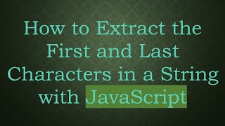 How to Extract the First and Last Characters in a String with JavaScript