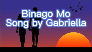 Video thumbnail of "Binago Mo-Song by Gabriella"