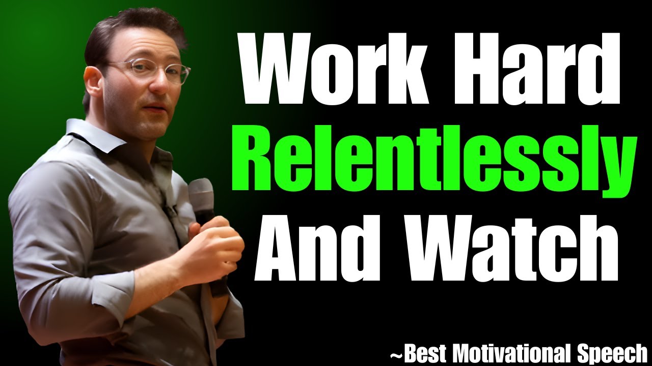 Work Hard Relentlessly and Watch Your Life Transform | SIMON SINEK ...