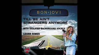 Bon Jovi  Till We Aint Strangers Anymore with Isolated Background Vocals  Leann Rimes