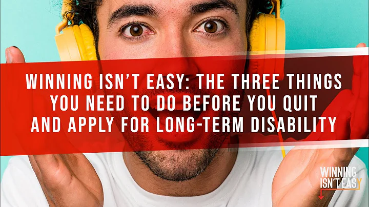 Winning Isn't Easy: The Three Things You Need To Do Before You Quit & Apply For Long-Term Disability