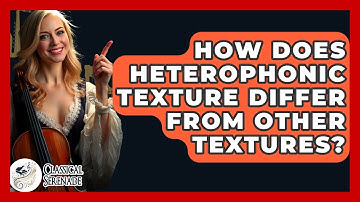 How Does Heterophonic Texture Differ From Other Textures? - Classical Serenade