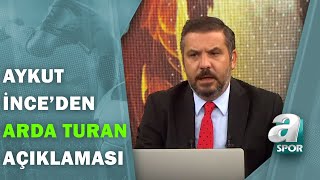 Aykut İnce Fatih Terim Arda Turanı Galatasaraya İstiyor Transfer Raporu 17.07.2020