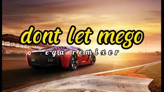 Download Lagu Dj.viral [dont let mego]..EGA.REMIXER.NEWW.2K21 MP3