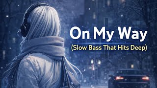 Download Lagu On My Way (Slow Bass That Hits Deep) | Original DJ Chill Music MP3
