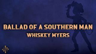 Whiskey Myers - Ballad of a Southern Man (Lyrics)