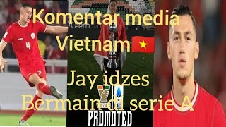 komentar media Vietnam Jay idzes bermain di liga italia serie A