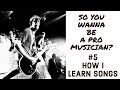 HOW I LEARN SONGS  So You Wanna Be A Pro Musician #5