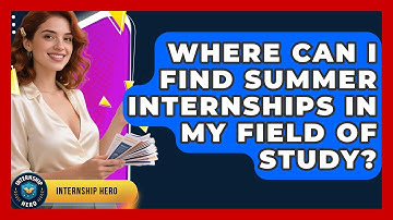 Where Can I Find Summer Internships in My Field of Study? | Internship Hero News