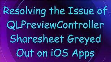 Resolving the Issue of QLPreviewController Sharesheet Greyed Out on iOS Apps