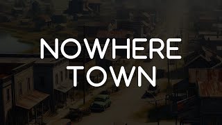 Nowhere Town (Official Lyric Video)