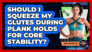 Should I Squeeze My Glutes During Plank Holds For Core Stability? - Home Workout Lab