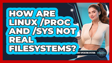 How Are Linux /proc And /sys Not Real Filesystems? - All About Operating Systems