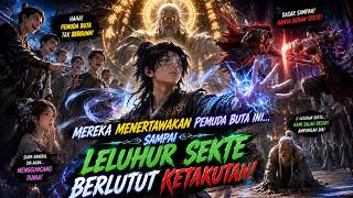 Mereka Menertawakan Pemuda Buta Ini… Sampai Leluhur Sekte Berlutut Ketakutan