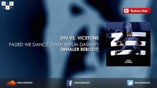 ZHU vs. Vicetone - Faded We Dance (Dash Berlin Dashup) [Whaler Reboot]