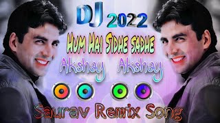 Hum Hai Sidhe Sadhe... Akshay.. Akshay || 2022 New Dj Remix Song || Bollywood Hindi Song