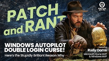 Windows Autopilot Double Login Curse! Here’s the Stupidly Brilliant Reason Why | Patch & Rant Ep.16