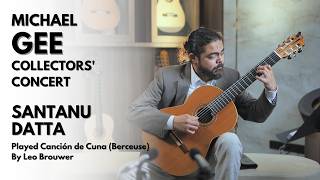 Canción de Cuna (Berceuse) - Leo Brouwer | Michael Gee Collectors' Concert | Santanu Datta