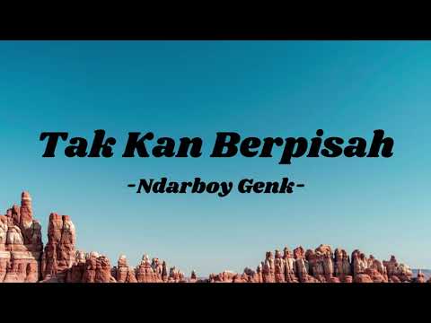 Tak Kan Berpisah - Ndarboy Genk | Lirik Lagu
