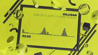 Gilligan - Shelley, ASAP Rocky, Juicy J