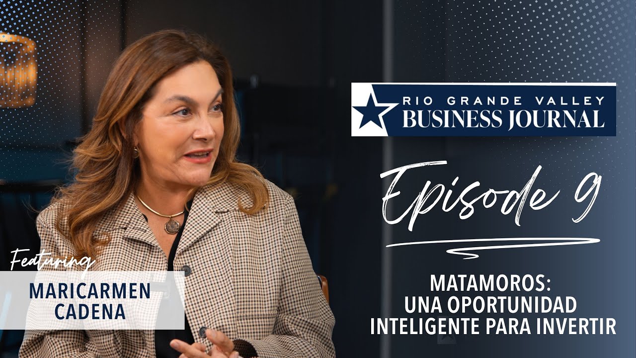 Economic Growth in the Rio Grande Valley | Conversation with Mari Carmen Cadena