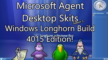 Microsoft Agent Desktop Skits - Windows Longhorn Build 4015 Edition!
